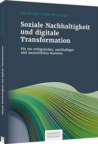 Soziale Nachhaltigkeit und digitale Transformation: Für ein erfolgreiches, nachhaltiges und menschliches Business von Schäffer-Poeschel Verlag